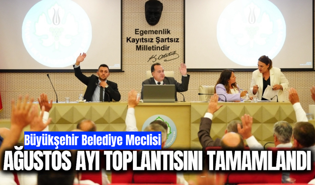 Manisa Büyükşehir Belediye Meclisi’nde Ağustos Ayı Oturumları Tamamlandı