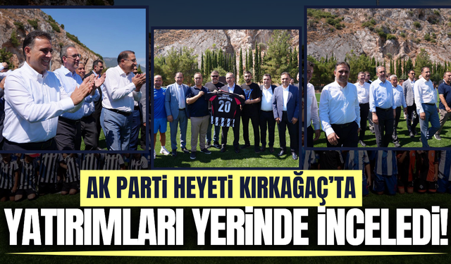 AK Parti Heyetinden Kırkağaç çıkarması!