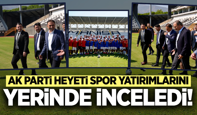 AK Parti Heyetinden Manisa 19 Mayıs Stadyumu’nda saha incelemesi!