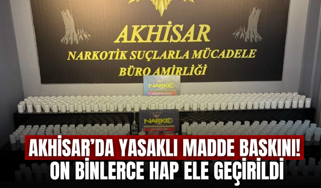 Akhisar’da dev uyuşturucu operasyonu!
