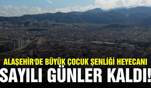 Alaşehir'de  "Çocuk Şenliğine" sayılı günler kaldı!