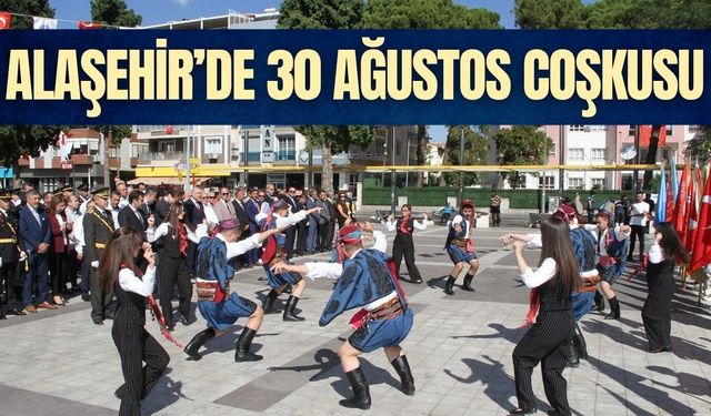 Alaşehir’de 30 Ağustos Zafer Bayramı coşkuyla kutlandı
