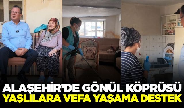 Alaşehir’de "Vefa" mesaisi: Büyükler yalnız bırakılmıyor