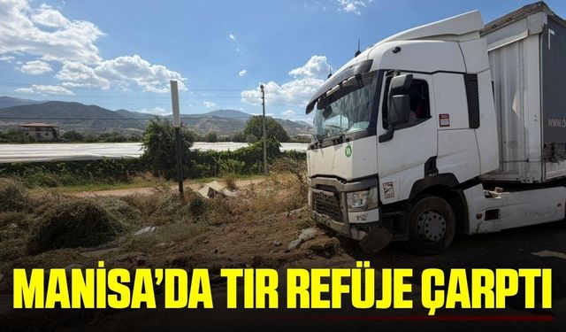 Alaşehir'de korkutan kaza: Tır refüje çarptı