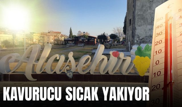 Alaşehir'i kavurucu sıcaklar teslim aldı!