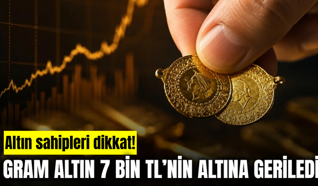 Altın Fiyatlarında Sert Düşüş! Gram Altın Yeniden 7 Bin TL’nin Altına İndi