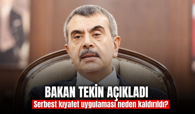 Bakan Tekin açıkladı: Serbest kıyafet uygulaması neden kaldırıldı?