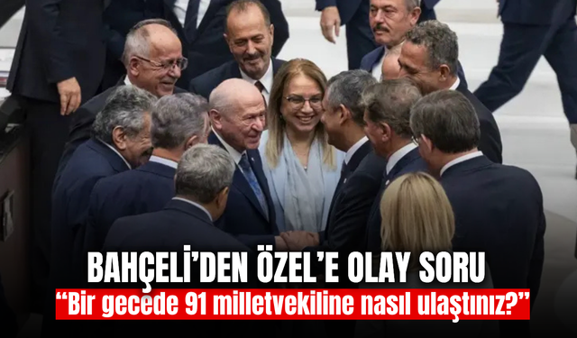 Bahçeli’den Özel’e dikkat çeken soru: “91 milletvekiline nasıl ulaştınız?”