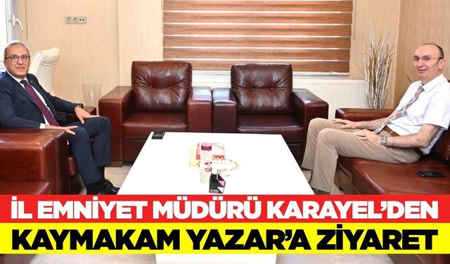 İl Emniyet Müdürü Karayel'den, Kaymakam Yazar'a Ziyaret