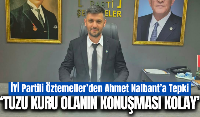 İYİ Partili Öztemeller’den Ahmet Nalbant’a tepki!