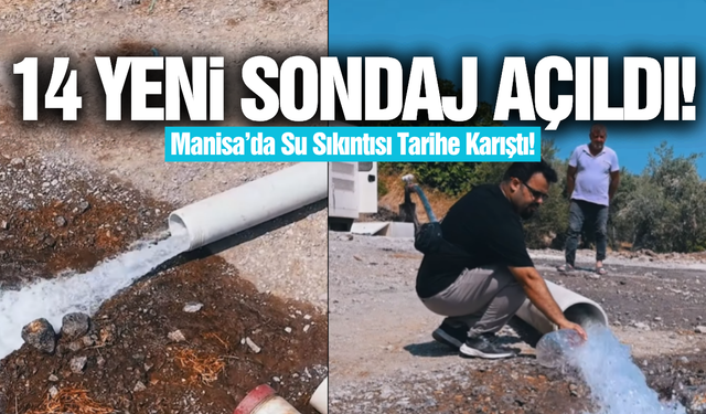 Kentin geleceğine can suyu: Manisa'da 14 yeni sondaj kuyusu açıldı