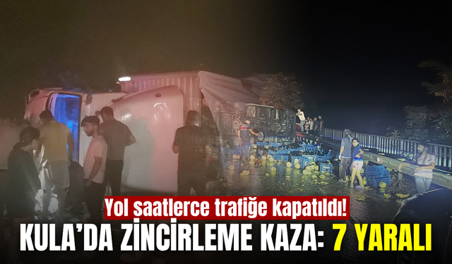 Kula’da zincirleme kaza: 7 kişi yaralandı, yol 3,5 saat kapalı kaldı