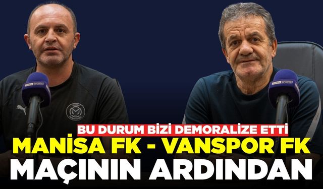 Manisa FK - Vanspor FK maçının ardından teknik direktörlerlerden açıklama