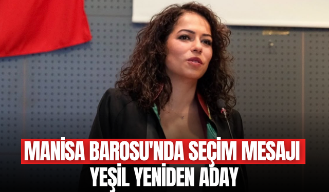 Manisa Barosu Başkanı Yeşil yeniden adaylığını açıkladı