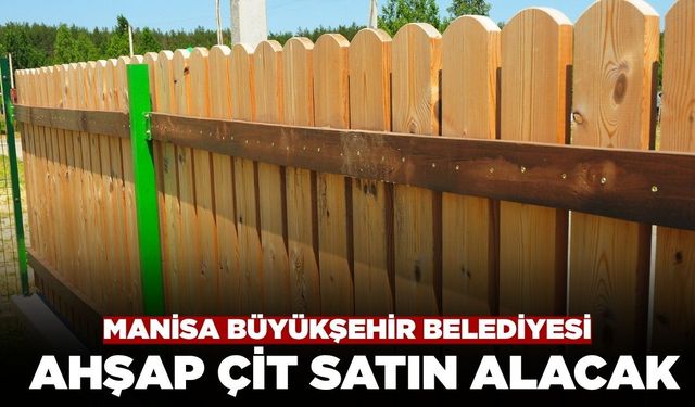 Manisa Büyükşehir Belediyesi Ahşap Çit Sarın Alacak