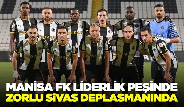 Manisa FK Liderlik Koltuğunu Devralmak İçin Sivas Deplasmanında