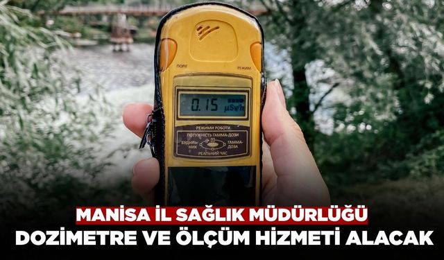 Manisa İl Sağlık Müdürlüğü 36 Aylık Dozimetre ve Ölçüm Hizmeti Alacak