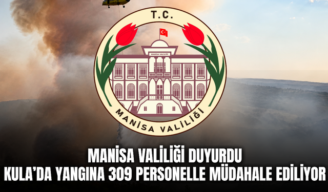Manisa Valiliği açıkladı: Kula’da orman yangınına büyük müdahale devam ediyor