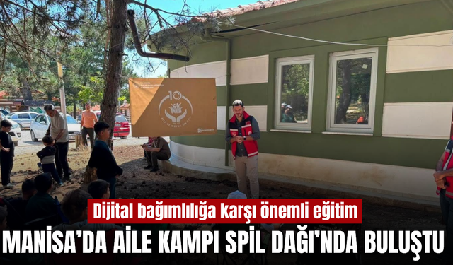 Manisa’da aileler Spil Dağı’nda buluştu: Dijital bağımlılığa karşı farkındalık eğitimi