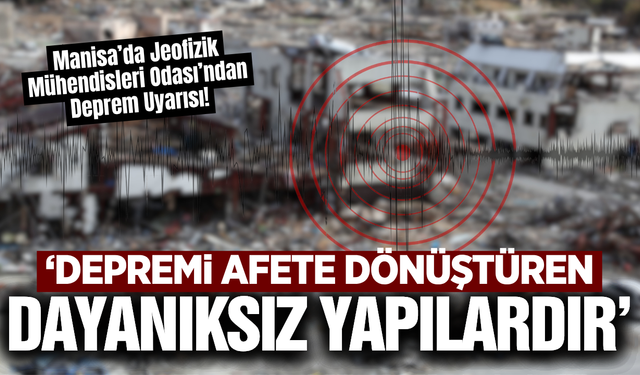 Manisa’da Jeofizik Mühendisleri Odası’ndan 17 Ağustos Depremi Uyarısı!