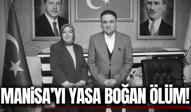 Manisa'da siyaset camiasını yasa boğan ölüm!