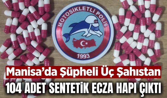 Manisa'da şüphe üzerine durduruldular: Üzerlerinden 104 adet hap çıktı