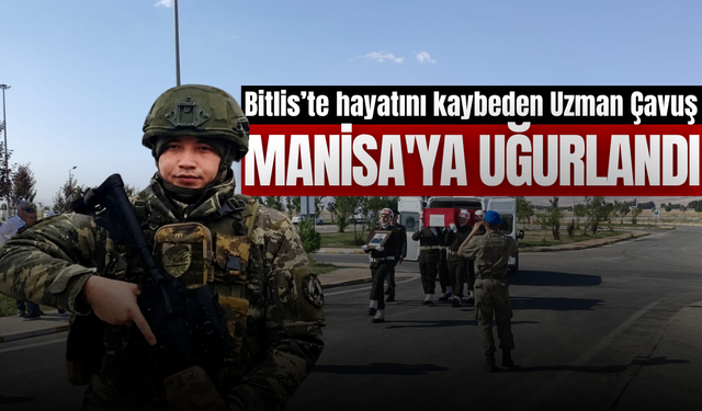 Manisalı Uzman Çavuşun naaşı Manisa'ya uğurlandı