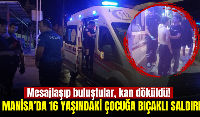 Manisa'da tren garı önünde gençlerin kavgası kanlı bitti: 16 yaşındaki çocuk sırtından bıçaklandı