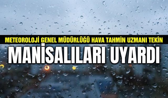 Hava Tahmin Uzmanı Tekin'den Manisa açıklaması