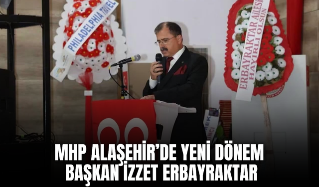 Alaşehir MHP’de Yeni Başkan İzzet Erbayraktar Oldu
