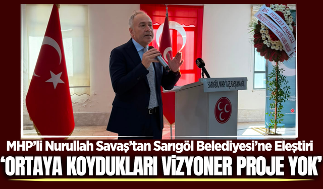 MHP'li Nurullah Savaş'tan Sarıgöl Belediyesi'ne eleştiri!