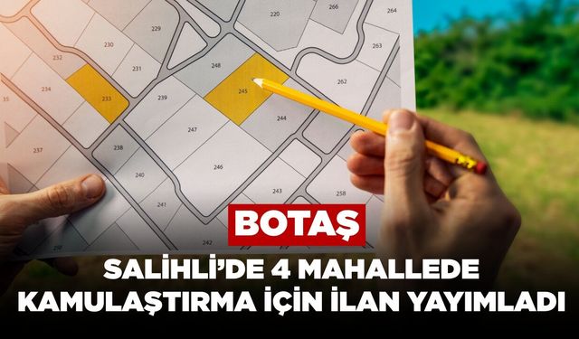 BOTAŞ, Salihli’de 4 Mahallede Kamulaştırma İçin İlan Yayımladı
