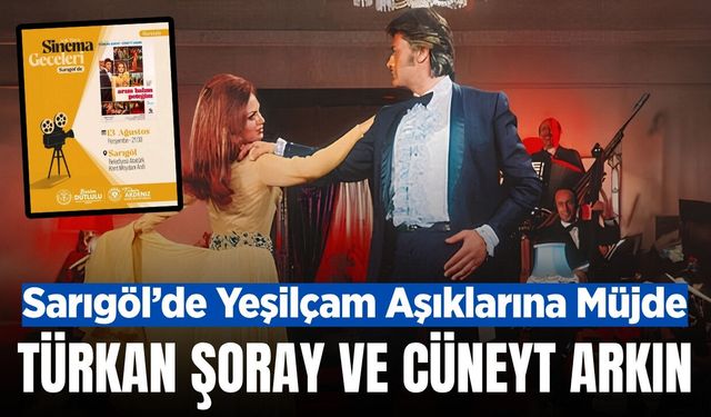 Sarıgöl'de, Türkan Şoray ve Cüneyt Arkın rüzgarı esecek!