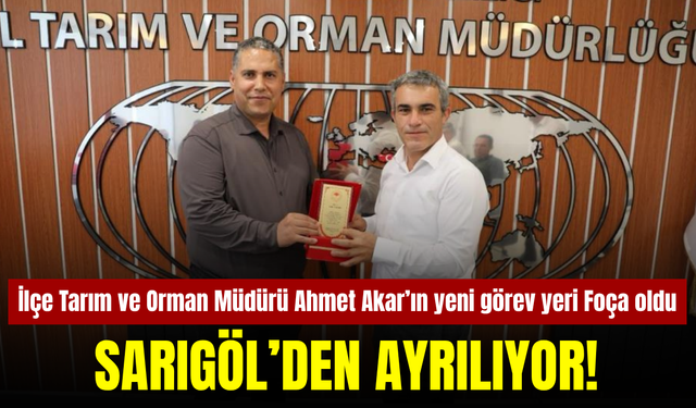 Sarıgöl’de görev yapmıştı: Ahmet Akar Foça’ya atandı