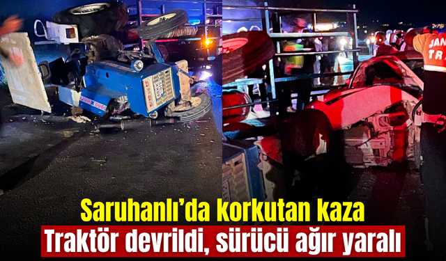 Saruhanlı’da feci kaza: Traktör devrildi, 65 yaşındaki sürücü ağır yaralandı