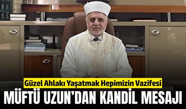 Soma Müftüsü Halil Uzun’dan Mevlid Kandili mesajı