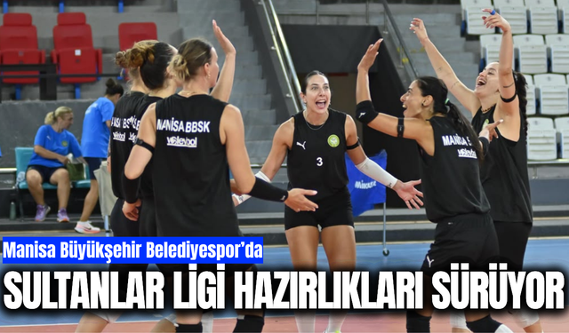 Manisa’nın sultanları yeni sezona hazırlanıyor!