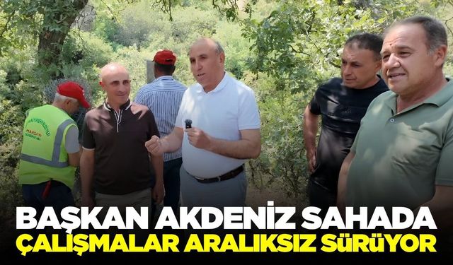 Tahsin Akdeniz tamamlanan çalışmaları yerinde inceledi!