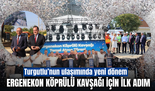 Turgutlu’da Ergenekon Köprülü Kavşağı için temel atıldı