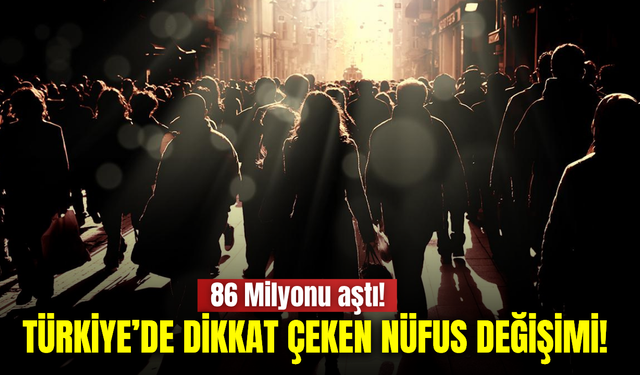 Türkiye’nin nüfusu 86 milyonu aştı! Yaş dağılımında dikkat çeken değişim
