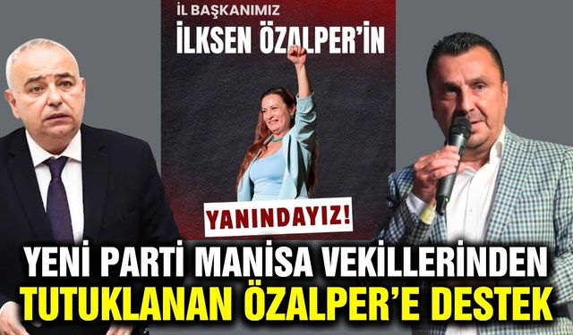 YENİ Parti Manisa Milletvekillerinden İlksen Özalper'e Destek: “Korkmayacağız, Susmayacağız”