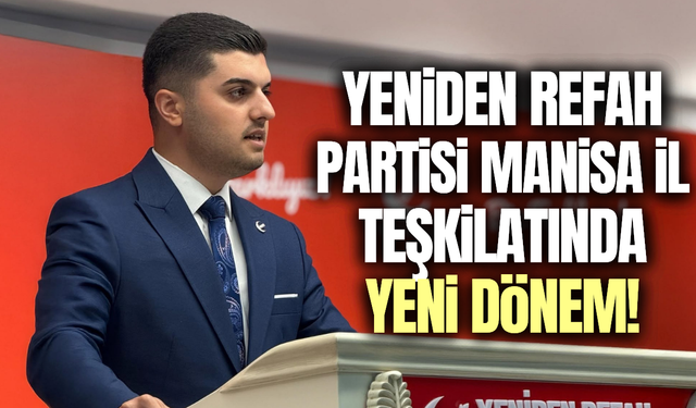 Yeniden Refah Partisi Manisa’da yeni dönem: Güçlü teşkilat kadrosu belirlendi