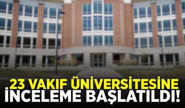 23 Vakıf Üniversitesi mercek altında