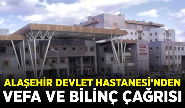 Alaşehir Devlet Hastanesi'nden mesaj: "Erken fark etmek hayat kurtarır"