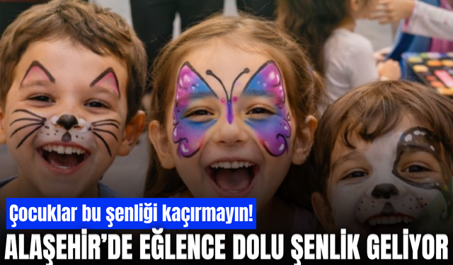 Alaşehir’de çocuklar için şenlik zamanı: Eğlence dolu etkinlikler çocukları bekliyor