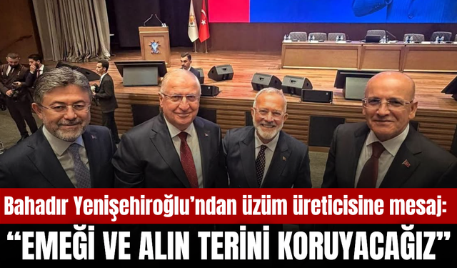 Bahadır Yenişehirlioğlu’ndan üzüm üreticisine mesaj: Emeğini korumaya devam edeceğiz