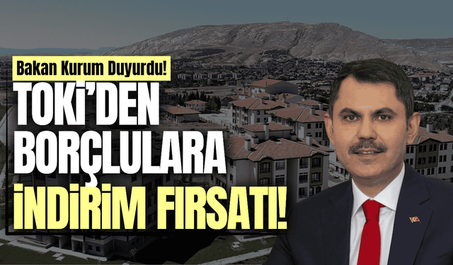 Bakan Kurum TOKİ'nin yeni ödeme kampanyasını duyurdu