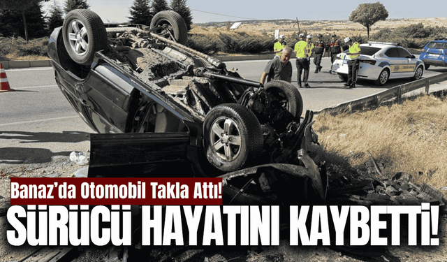 Banaz'da takla atan otomobilin sürücüsü öldü!