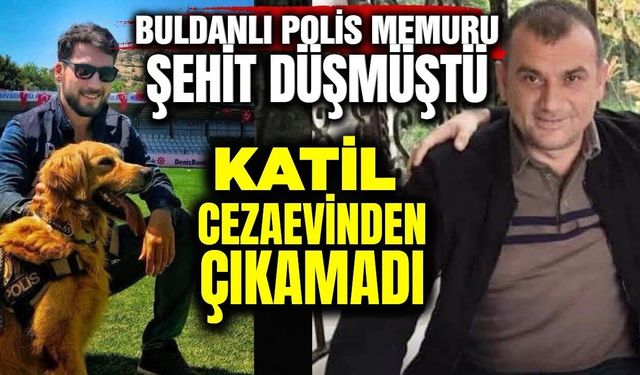 Buldanlı polisi şehit etmişti, katil hayatını kaybetti