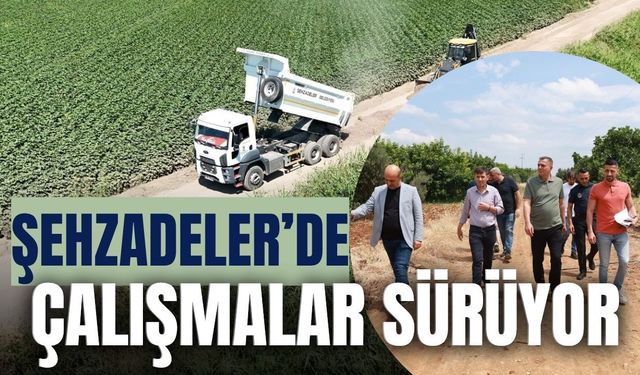 Şehzadeler’de ova yollarında hummalı çalışma!